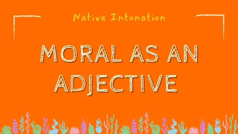 Moral as an adjective 